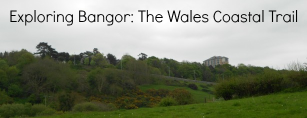 Exploring Bangor The Wales Coastal Trail May 2014